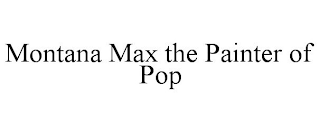MONTANA MAX THE PAINTER OF POP