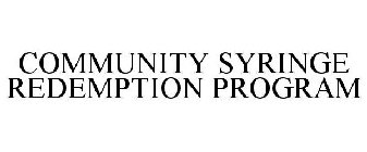 COMMUNITY SYRINGE REDEMPTION PROGRAM
