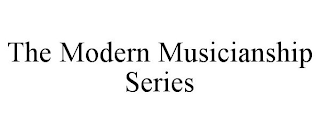 THE MODERN MUSICIANSHIP SERIES