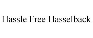 HASSLE FREE HASSELBACK