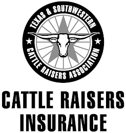 TEXAS & SOUTHWESTERN CATTLE RAISERS ASSOCIATION CATTLE RAISERS INSURANCE