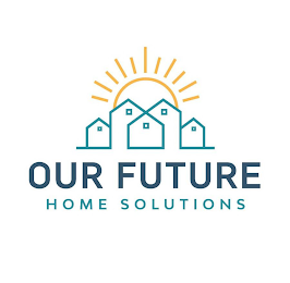 OUR FUTURE HOME SOLUTIONS