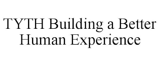 TYTH BUILDING A BETTER HUMAN EXPERIENCE