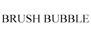 BRUSH BUBBLE