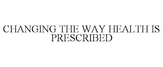 CHANGING THE WAY HEALTH IS PRESCRIBED