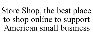 STORE.SHOP, THE BEST PLACE TO SHOP ONLINE TO SUPPORT AMERICAN SMALL BUSINESS
