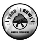 YASA'I BOWL BRAZIL EXCLUSIVE EST 2019