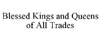 BLESSED KINGS AND QUEENS OF ALL TRADES