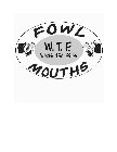 FOWL MOUTHS W.T.F. WINGS TEA FRIES