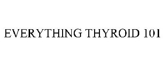 EVERYTHING THYROID 101