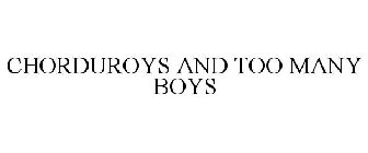 CHORDUROYS AND TOO MANY BOYS