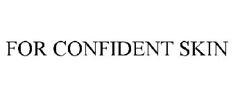 FOR CONFIDENT SKIN