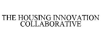 THE HOUSING INNOVATION COLLABORATIVE