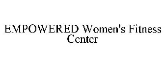 EMPOWERED WOMEN'S FITNESS CENTER