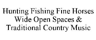 HUNTING FISHING FINE HORSES WIDE OPEN SPACES & TRADITIONAL COUNTRY MUSIC