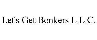 LET'S GET BONKERS L.L.C.