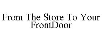FROM THE STORE TO YOUR FRONTDOOR