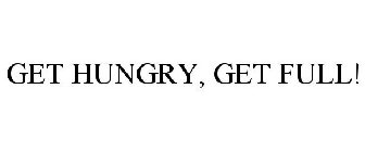 GET HUNGRY, GET FULL!