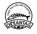 ENJOY YOUR LIFE WITH OCEANTAG OCEANTAG