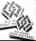 DO WORK THAT MATTERS·
