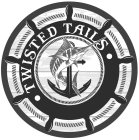 TWISTED TAILS