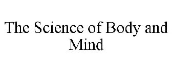 THE SCIENCE OF BODY AND MIND