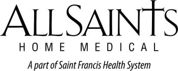 ALL SAINTS HOME MEDICAL A PART OF SAINT FRANCIS HEALTH SYSTEM