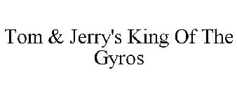 TOM & JERRY'S KING OF THE GYROS