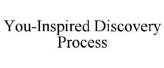 YOU-INSPIRED DISCOVERY PROCESS