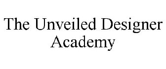 THE UNVEILED DESIGNER ACADEMY