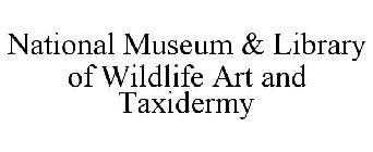 NATIONAL MUSEUM & LIBRARY OF WILDLIFE ART AND TAXIDERMY