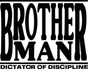 BROTHER MAN DICTATOR OF DISCIPLINE