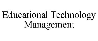 EDUCATIONAL TECHNOLOGY MANAGEMENT