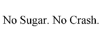 NO SUGAR. NO CRASH.