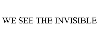 WE SEE THE INVISIBLE