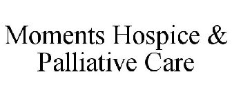 MOMENTS HOSPICE & PALLIATIVE CARE