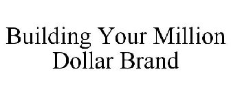 BUILDING YOUR MILLION DOLLAR BRAND