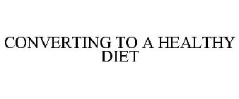 CONVERTING TO A HEALTHY DIET