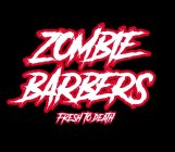 ZOMBIE BARBERS FRESH TO DEATH
