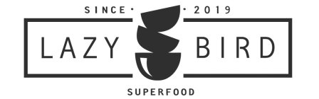 LAZY BIRD SINCE · · 2019 SUPERFOOD