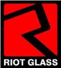 R RIOT GLASS