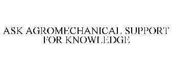 ASK AGROMECHANICAL SUPPORT FOR KNOWLEDGE