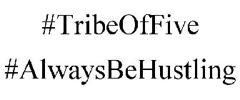 #TRIBEOFFIVE #ALWAYSBEHUSTLING