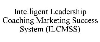 INTELLIGENT LEADERSHIP COACHING MARKETING SUCCESS SYSTEM (ILCMSS)