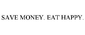 SAVE MONEY. EAT HAPPY.