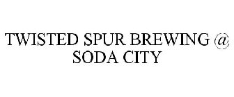TWISTED SPUR BREWING @ SODA CITY