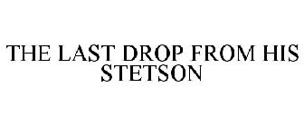 THE LAST DROP FROM HIS STETSON