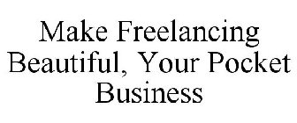 MAKE FREELANCING BEAUTIFUL, YOUR POCKET BUSINESS