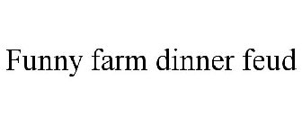 FUNNY FARM DINNER FEUD