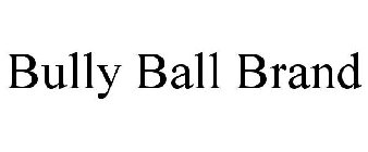 BULLY BALL BRAND